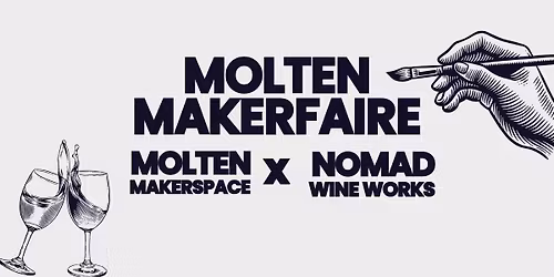 Molten Makerfaire x NOMAD Wine Works