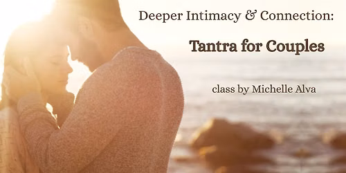 Deeper Intimacy and Connection: Tantra for Couples