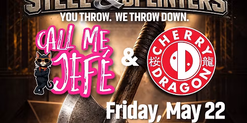 Call Me Jef\u00e8 and Cherry Dragon Kick Off Memorial Day Weekend at Axe Kickers!!