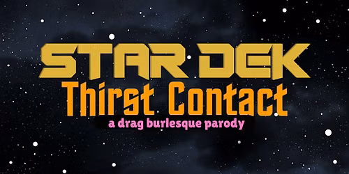 Star Dek Thirst Contact: a drag\/burlesque parody