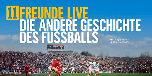 11Freunde Live - Die andere Geschichte des Fu\u00dfballs 