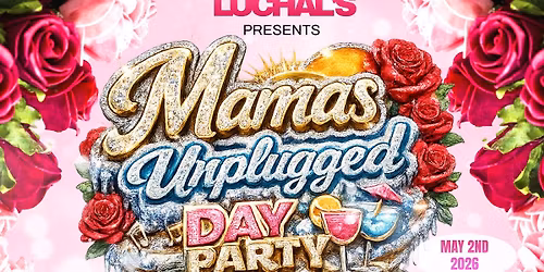 Mamas Unplugged Mothers Day Edition 21+ Day Party\/Brunch 