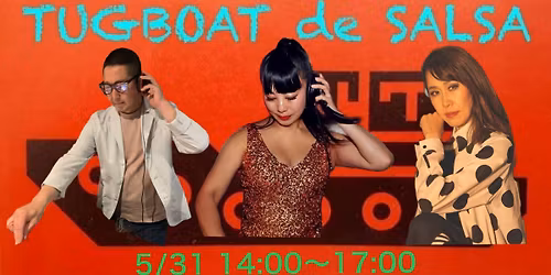 5\/31 (\u65e5) TUGBOAT de SALSA @\u5927\u6b63\u30bf\u30b0\u30dc\u30fc\u30c8