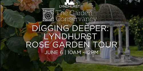 Digging Deeper: Lyndhurst Rose Garden Tour
