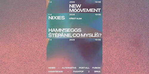 NIXIES \/\/ HAMN'SEGGS \/\/ \u0160T\u011aP\u00c1NE, CO MYSL\u00cd\u0160? \/\/ NEW MOOVEMENT \/\/ 01\/04\/'26