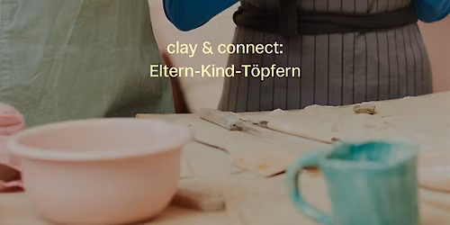 clay & connect: Eltern-Kind-T\u00f6pfern