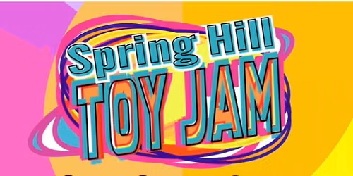 Spring Hill TOY JAM - JULY 2026