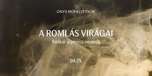 TELT H\u00c1Z \/ ONYX M\u0170HELYTITKOK \/ A roml\u00e1s vir\u00e1gai \/ Amikor a pen\u00e9sz nemes\u00edt