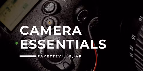 101. Camera Essentials - Fayetteville