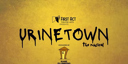 Urinetown presented by First Act Theatre Arts
