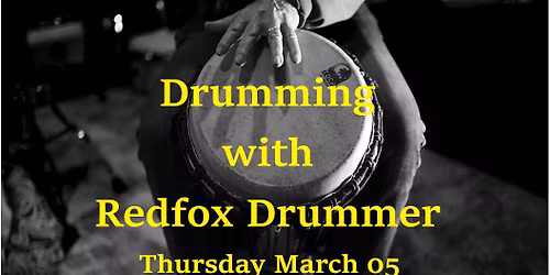 Drumming with Redfox Drummer March 5th 7:00pm