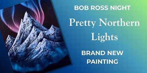 BOB ROSS NIGHT Pretty Northern Lights! Class *FOOD TRUCK NIGHT*
