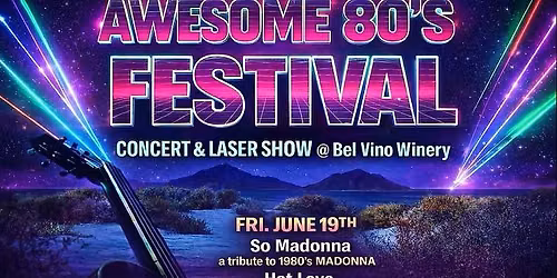 FRI 6\/19\/2026 Awesome 80's Festival at Bel Vino Winery, Temecula, CA!