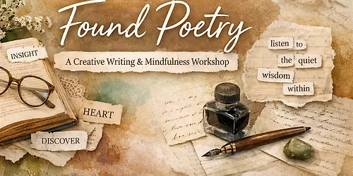 Found Poetry: A Creative Writing & Mindfulness Workshop