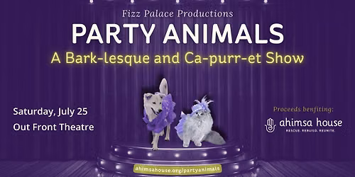 PARTY ANIMALS - A Bark-lesque and Ca-purr-et Show