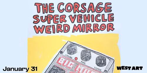West Art Welcomes The Corsage, Super Vehicle, and Weird Mirror!
