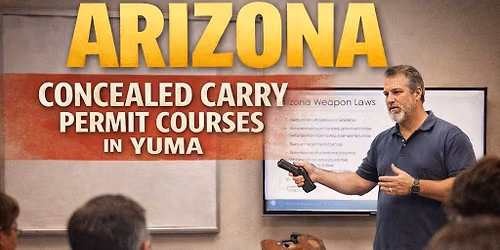 Multi-state recognized Concealed Carry Permit Coming to yuma!