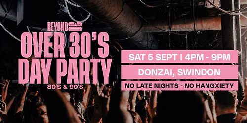 Beyond 30 Presents... Daytime Clubbing | Swindon\ud83d\udd7a\ud83c\udffb