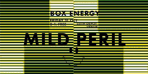 Box Energy. Mild Peril + Vicki & Howie