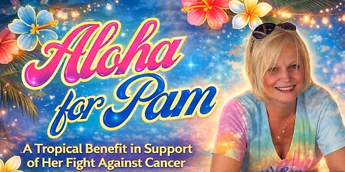 Aloha for Pam-Get Leid Back For A Cause (Help Pam in Her Fight Against Cancer)