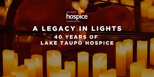 A Legacy In Lights - 40 years of Lake Taup\u014d Hospice