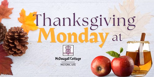\u200b\u200bThanksgiving Monday at McDougall Cottage\u200b