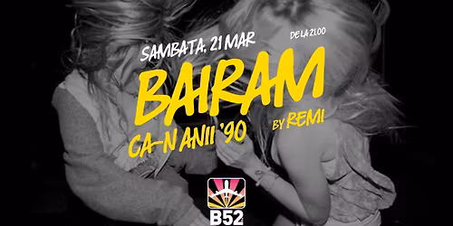 Bairam Ca-n Anii 90 Party @ B52 The Club