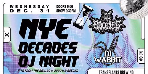 NYE DECADES NIGHT DJ NIGHT WITH DJ BOOTLEG & DJ WABBIT