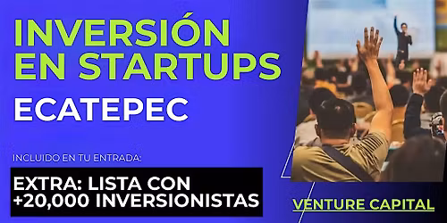 Evento emprendedores Startup: Conecta con inversionistas de Ecatepec y el mundo