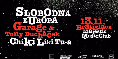 SLOBODN\u00c1 EUR\u00d3PA + GARAGE & TONY DUCH\u00c1\u010cEK + CHIKI LIKI TU-A | Bratislava