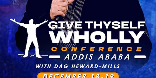 GIVE THYSELF WHOLLY CONFERENCE ADDIS ABABA \/\/ \u122b\u1235\u1295 \u1219\u1209 \u1260\u1219\u1209 \u1218\u1235\u1320\u1275 \u12ae\u1295\u1348\u1228\u1295\u1235