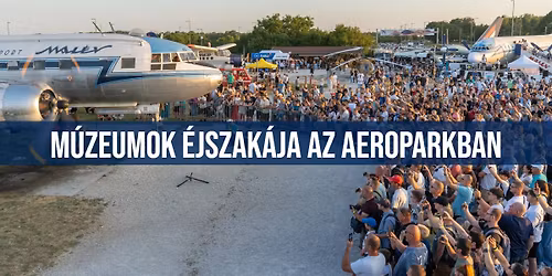 M\u00fazeumok \u00c9jszak\u00e1ja 2026 az Aeroparkban