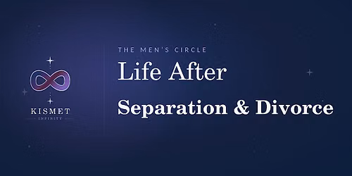 The Men's Circle: Life After Separation & Divorce