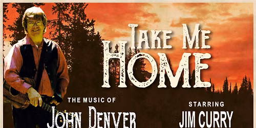 \u201cTake Me Home\u201d The Music of John Denver starring Jim Curry