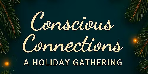 Conscious Connections: A Holiday Gathering