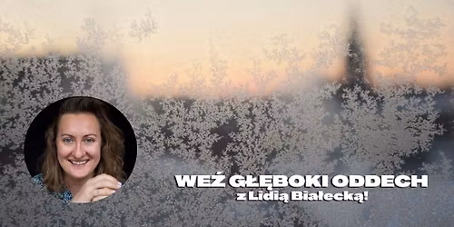 We\u017a g\u0142\u0119boki oddech z Lidi\u0105 Bia\u0142eck\u0105!