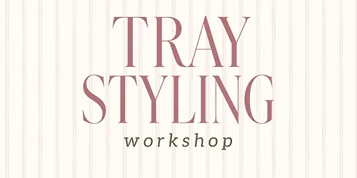 Tray Styling Workshop with K. Payne Interiors