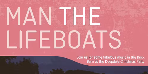 Man The Lifeboats - Deepdale Christmas Party