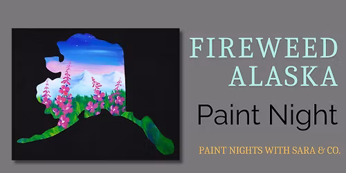 Fireweed Alaska Paint Night