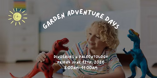 Garden Adventure Days  -  June 12th (Dinosaurs + Paleontology)