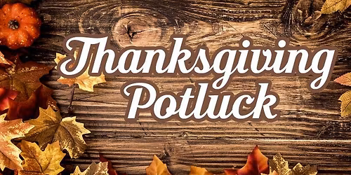 Thanksgiving Potluck!