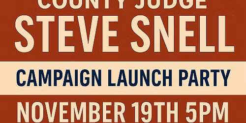 County Judge Steve Snell Campaign Kick Off Party