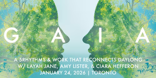 Gaia ~ 5Rhythms & Work That Reconnects Daylong w\/ Layah, Amy, and Ciara