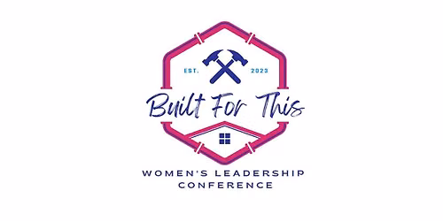 4th Annual Built for This Women's Leadership Conference