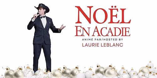 No\u00ebl en Acadie 2026 Avec Laurie Leblanc et Ses Invit\u00e9s