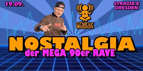 NOSTALGIA \u2022 MEGA 90er RAVE w\/ Charly Lownoise | Dresden