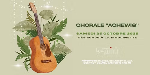 CHORALE "ACHEWIQ" - Concert de musiques kabyles, chaabis et gnawis \u00e0 La Moulinette