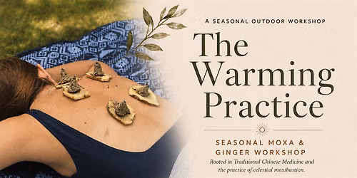 The Warming Practice:  Seasonal Moxa & Ginger Workshop