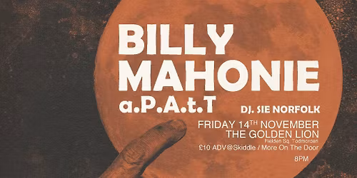 Dark Matter presents Billy Mahonie + a.P.A.t.T + DJ Sie Norfolk