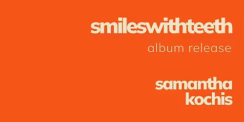 Smileswithteeth Album Release with Samantha Kochis